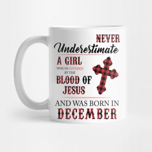 Never Underestimate A Girl Who Is Covered By The Blood Of Jesus And Was Born In December Mug